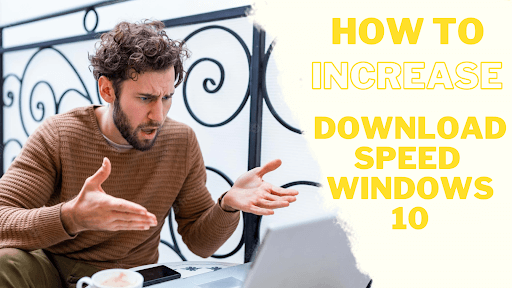 How To Increase Download Speed Windows 10 5 Simple Tricks